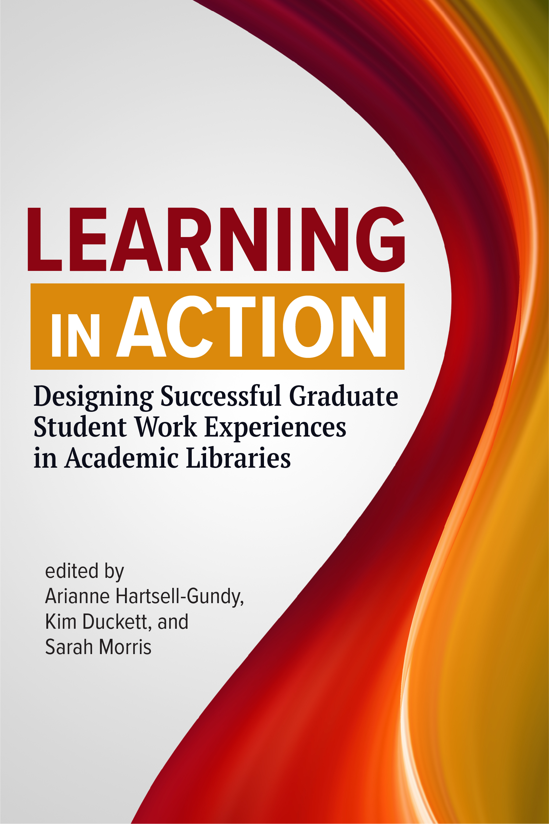 Image for Learning in Action: Designing Successful Graduate Student Work Experiences in Academic Libraries