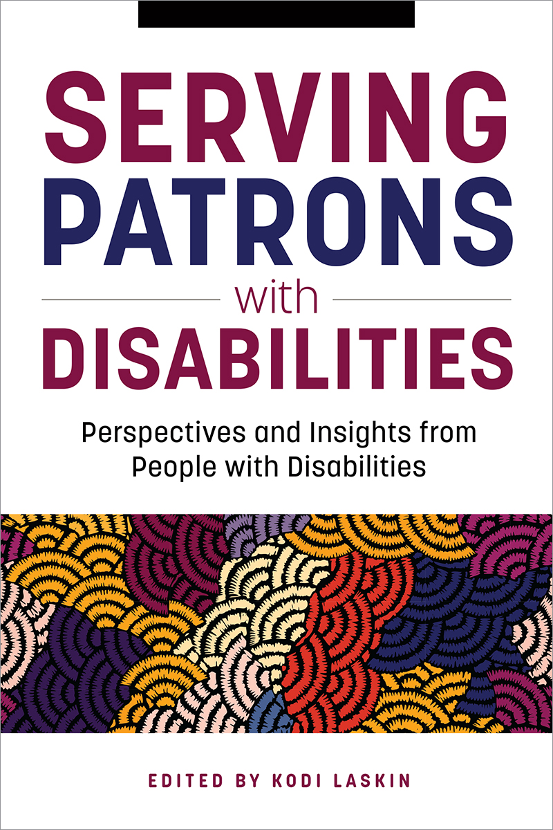 Image for Serving Patrons with Disabilities: Perspectives and Insights from People with Disabilities