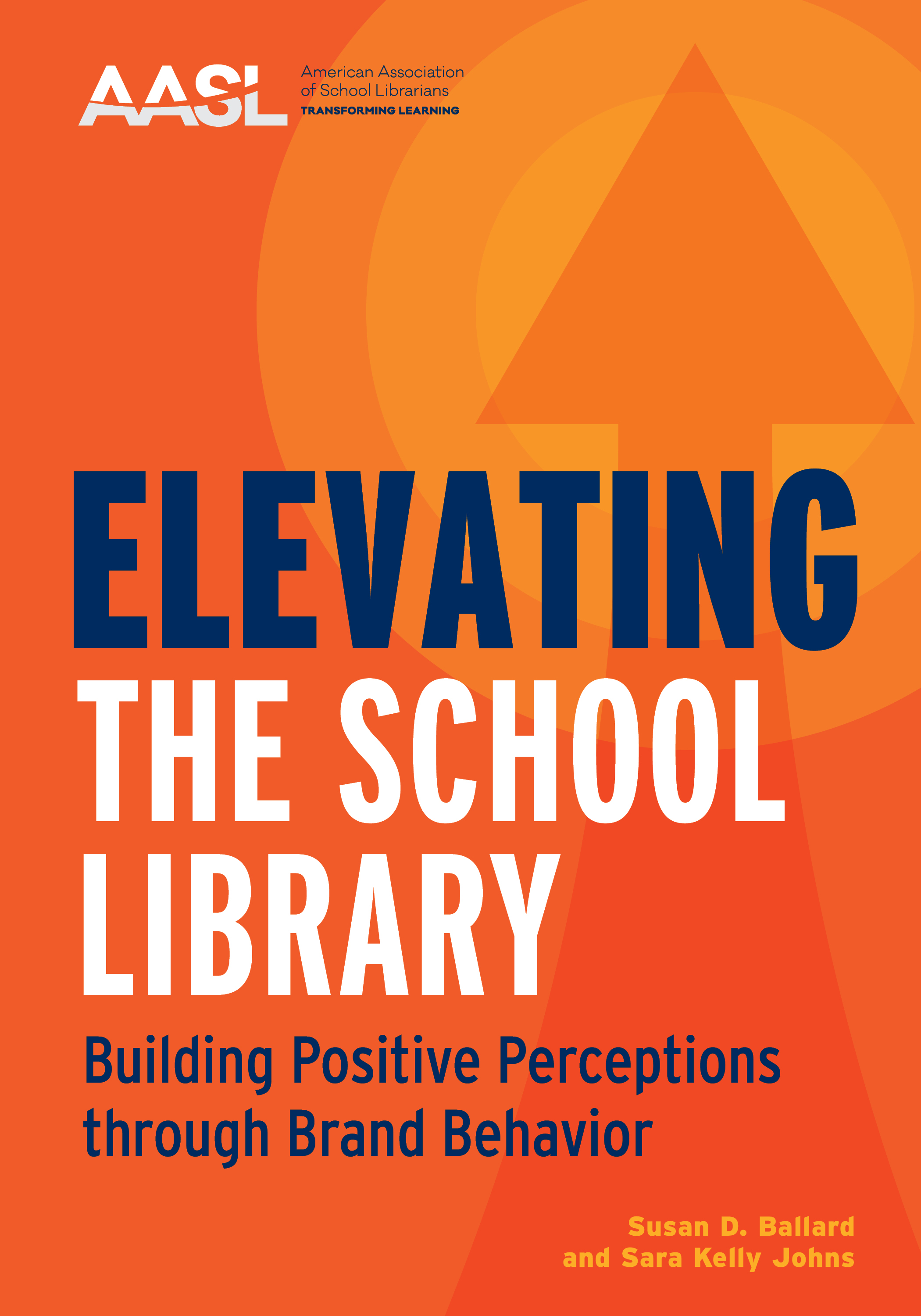 Image for Elevating the School Library: Building Positive Perceptions through Brand Behavior