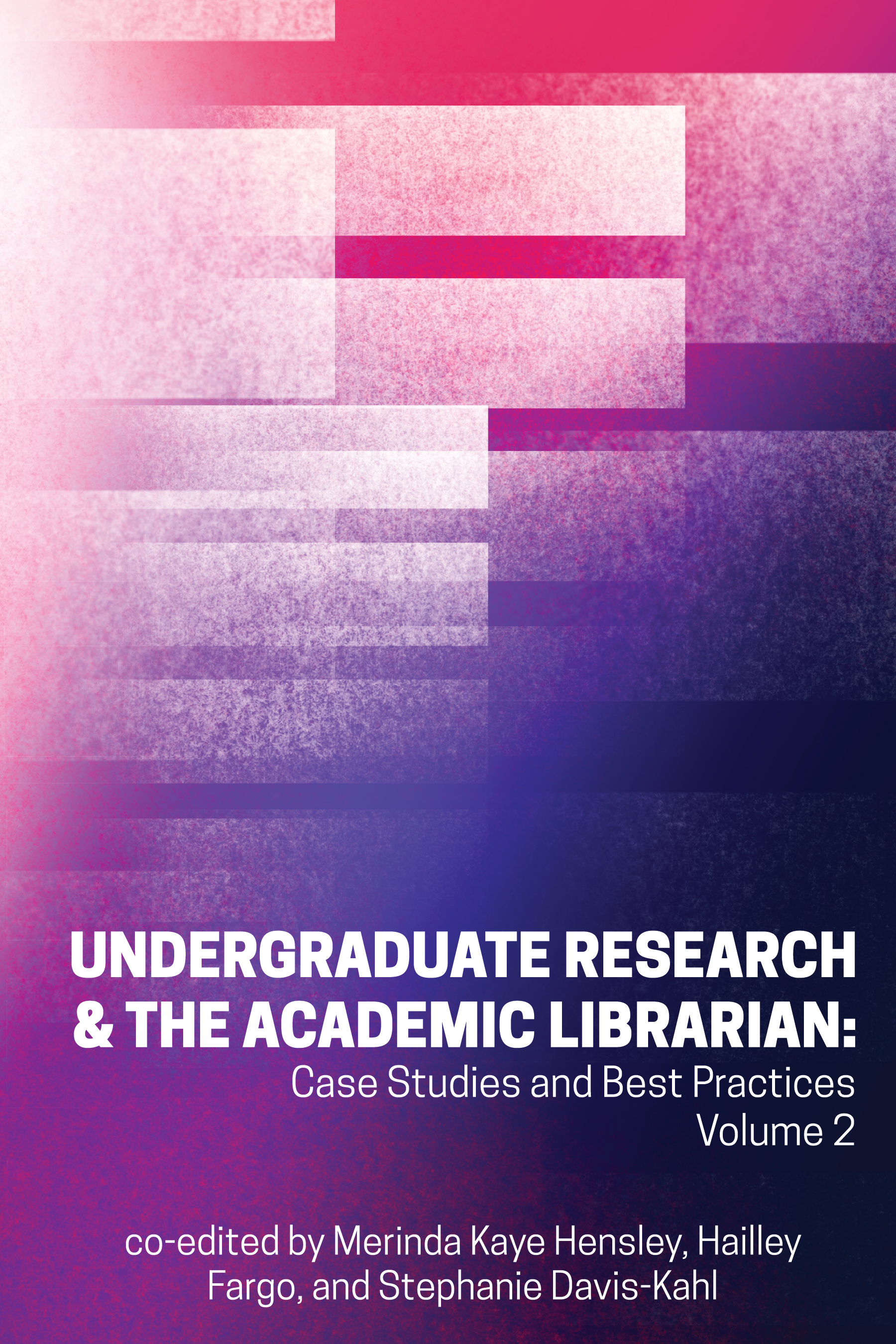 Image for Undergraduate Research and the Academic Librarian: Case Studies and Best Practices, Volume 2