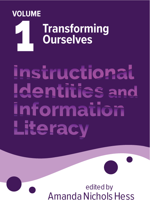 Image for Instructional Identities and Information Literacy, Volume 1: Transforming Ourselves