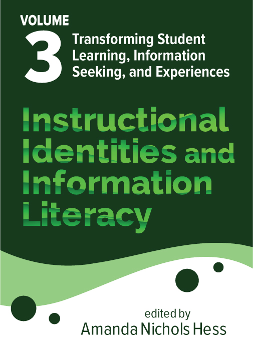 Image for Instructional Identities and Information Literacy, Volume 3: Transforming Student Learning, Information Seeking, and Experiences