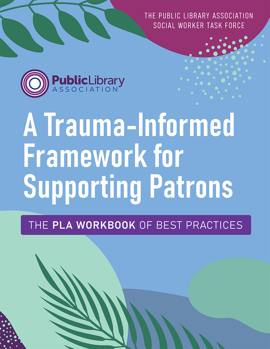 book cover for A Trauma-Informed Framework for Supporting Patrons: The PLA Workbook of Best Practices