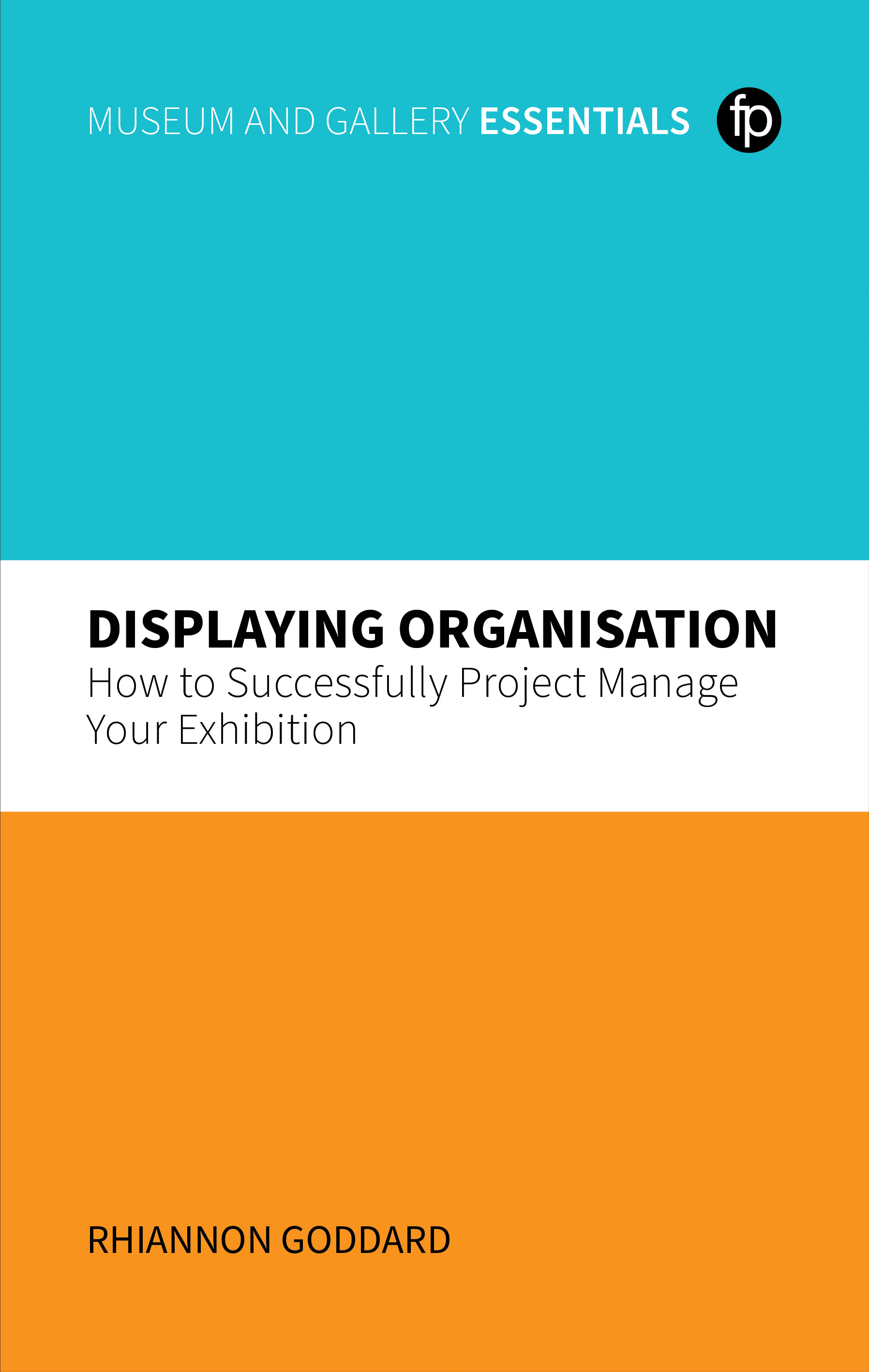 Image for Displaying Organisation: How to Successfully Project Manage Your Exhibition