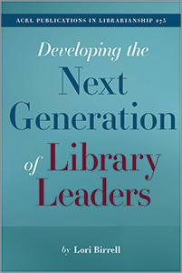 Image for Developing the Next Generation of Library Leaders (ACRL Publications in Librarianship No. 75)
