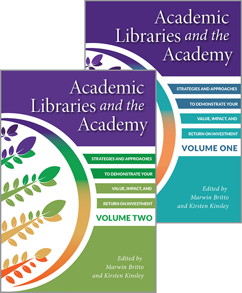 Image for Academic Libraries and the Academy: Strategies and Approaches to Demonstrate Your Value, Impact, and Return on Investment, 2-Volume Set