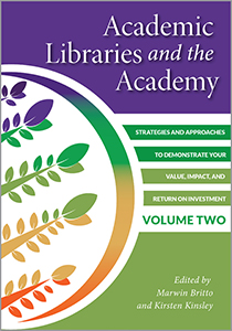 Image for Academic Libraries and the Academy: Strategies and Approaches to Demonstrate Your Value, Impact, and Return on Investment, Volume Two