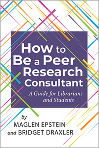 book cover for How to be a Peer Research Consultant: A Guide for Librarians and Students