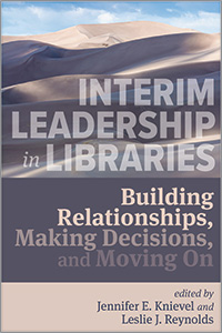 book cover for Interim Leadership in Libraries: Building Relationships, Making Decisions, and Moving On