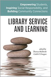 Image for Library Service and Learning: Empowering Students, Inspiring Social Responsibility, and Building Community Connections