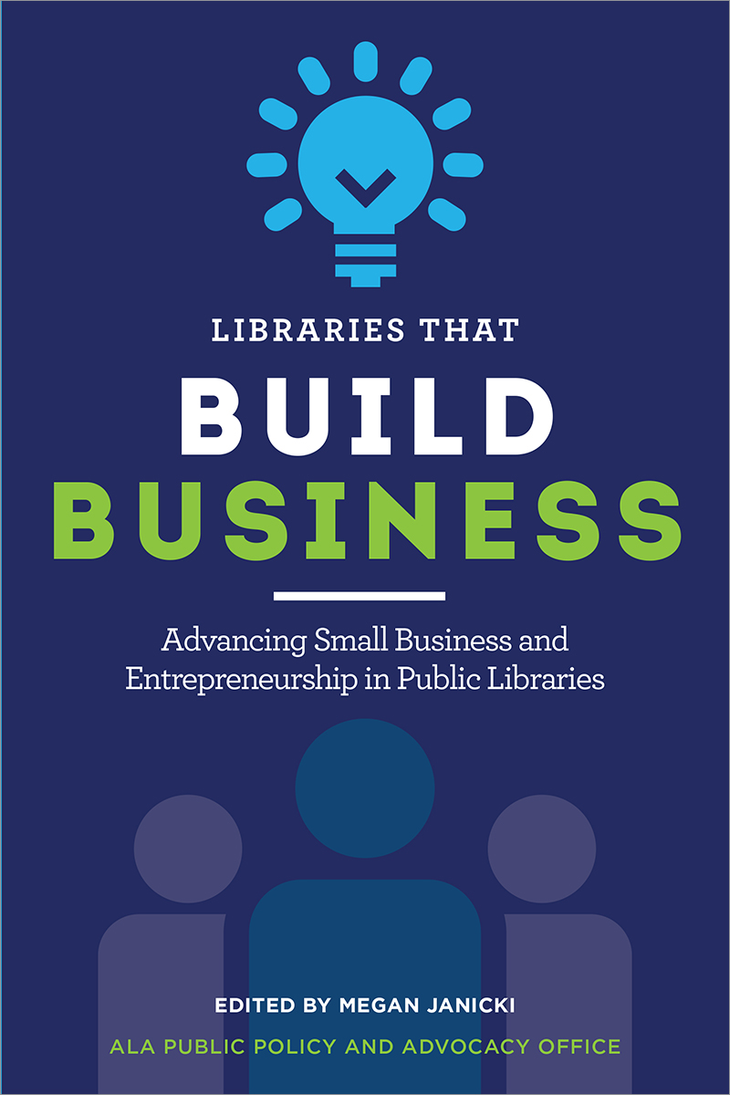 book cover for Libraries that Build Business: Advancing Small Business and Entrepreneurship in Public Libraries