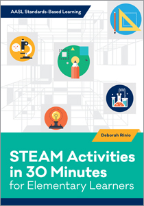 Image for STEAM Activities in 30 Minutes for Elementary Learners (AASL Standards–Based Learning Series)