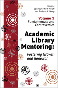 book cover for Academic Library Mentoring: Fostering Growth and Renewal (Volume 1: Fundamentals and Controversies)