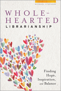 Image for Wholehearted Librarianship: Finding Hope, Inspiration, and Balance