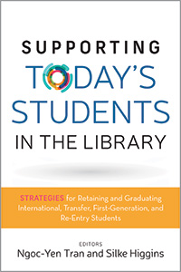 Image for Supporting Today’s Students in the Library: Strategies for Retaining and Graduating International, Transfer, First-Generation, and Re-Entry Students