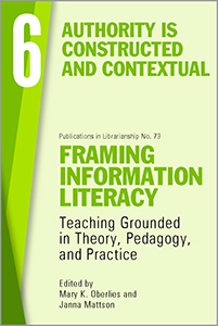 Image for Framing Information Literacy (PIL#73), Volume 6: Authority is Constructed and Contextual