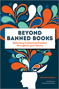 Cover image for "Beyond Banned Books: Defending Intellectual Freedom throughout Your Library"