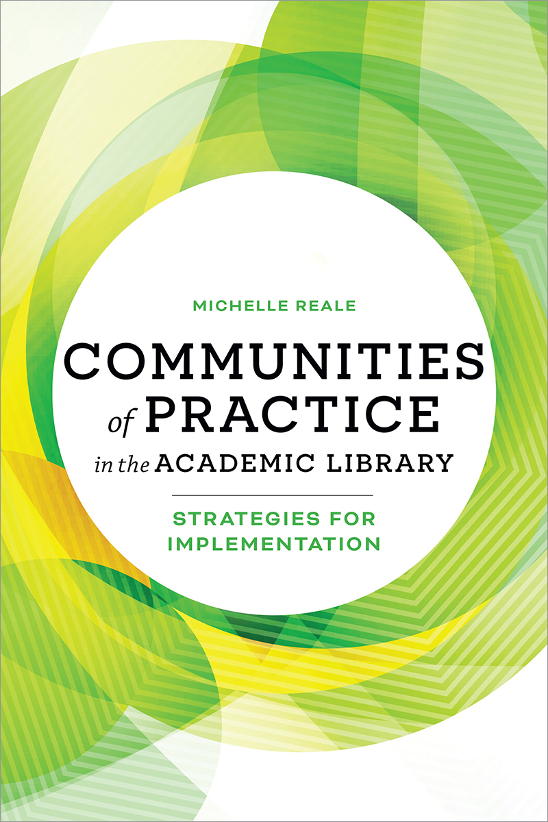 book cover for Communities of Practice in the Academic Library: Strategies for Implementation