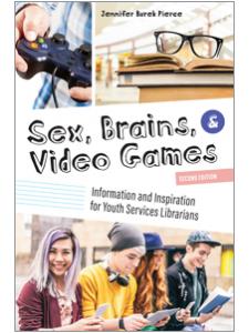 Image for Sex, Brains, and Video Games, Second Edition: Information and Inspiration for Youth Services Librarians