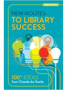 Image for New Routes to Library Success: 100+ Ideas from Outside the Stacks