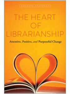Image for The Heart of Librarianship: Attentive, Positive, and Purposeful Change