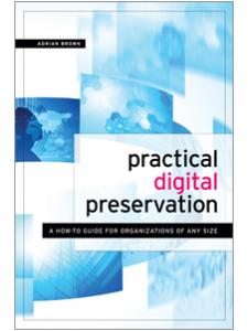 Image for Practical Digital Preservation: A How-to Guide for Organizations of Any Size