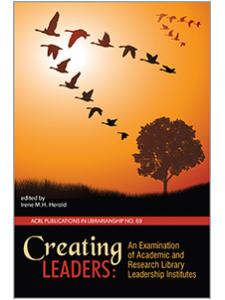 Image for Creating Leaders: An Examination of Academic and Research Library Leadership Institutes (PIL #69)
