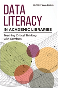 book cover for Data Literacy in Academic Libraries: Teaching Critical Thinking with Numbers