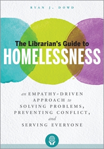 The Librarian's Guide to Homelessness: An Empathy-Driven Approach to Solving Problems, Preventing Conflict, and Serving Everyone