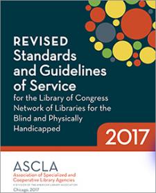 Revised Standards and Guidelines of Service for the Library of Congress Network of Libraries for the Blind and Physically Handicapped, 2017