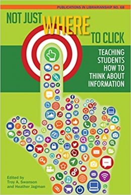 book cover for Not Just Where to Click: Teaching Students How to Think about Information