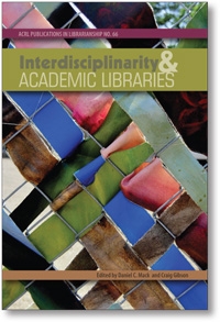 Interdisciplinarity and Academic Libraries: ACRL Publications in Librarianship No. 66