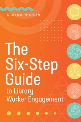 book cover for The Six-Step Guide to Library Worker Engagement
