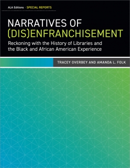book cover for Narratives of (Dis)Enfranchisement: Reckoning with the History of Libraries and the Black and African American Experience