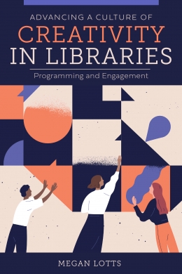 book cover for Advancing a Culture of Creativity in Libraries: Programming and Engagement