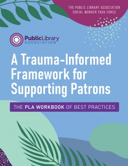 book cover for A Trauma-Informed Framework for Supporting Patrons: The PLA Workbook of Best Practices