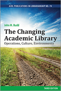 The Changing Academic Library: Operations, Culture, Environments, Third Edition (ACRL Publications in Librarianship No. 74)