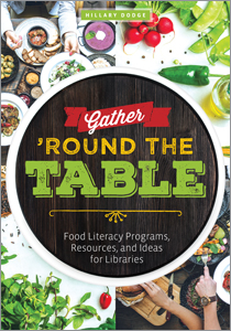 Gather ‘Round the Table: Food Literacy Programs, Resources, and Ideas for Libraries