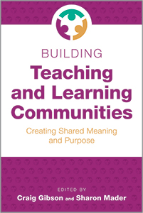 Building Teaching and Learning Communities: Creating Shared Meaning and Purpose