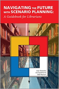 Navigating the Future with Scenario Planning: A Guidebook for Librarians