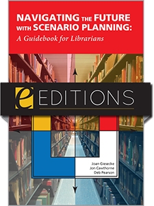 Navigating the Future with Scenario Planning: A Guidebook for Librarians--e-book