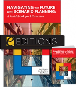 Navigating the Future with Scenario Planning: A Guidebook for Librarians--print/e-book bundle