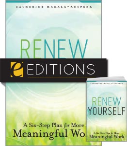 Renew Yourself: A Six-Step Plan for More Meaningful Work—print/e-book Bundle