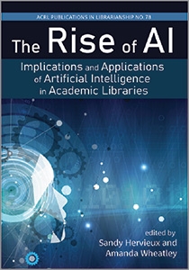 book cover for The Rise of AI: Implications and Applications of Artificial Intelligence in Academic Libraries (PIL #78)