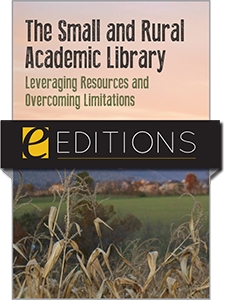 The Small and Rural Academic Library: Leveraging Resources and Overcoming Limitations—eEditions PDF e-book