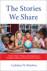 The Stories We Share: A Guide to PreK–12 Books on the Experience of Immigrant Children and Teens in the United States