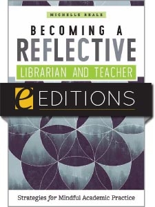 Becoming a Reflective Librarian and Teacher: Strategies for Mindful Academic Practice—eEditions e-book
