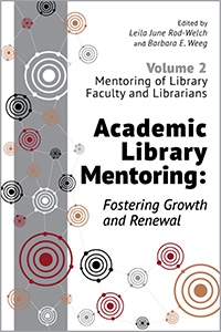 book cover for Academic Library Mentoring: Fostering Growth and Renewal (Volume 2: Mentoring of Library Faculty and Librarians)