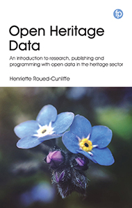 Open Heritage Data: An Introduction to Research, Publishing and Programming with Open Data in the Heritage Sector
