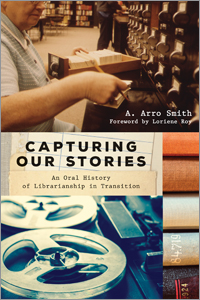 Capturing Our Stories: An Oral History of Librarianship in Transition